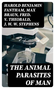 the animal parasites of man (ebook)-harold benjamin fantham-max braun-fred. v. theobald-8596547373186