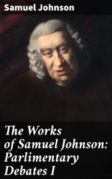 the works of samuel johnson: parlimentary debates i (ebook)-samuel johnson-8596547505686