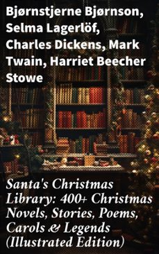 santa's christmas library: 400+ christmas novels, stories, poems, carols &amp; legends (illustrated edition) (ebook)-bjørnstjerne bjørnson-selma lagerlöf-charles dickens-8596547671886
