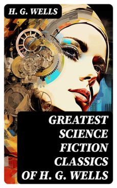 greatest science fiction classics of h. g. wells (ebook)-h. g. wells-8596547742586
