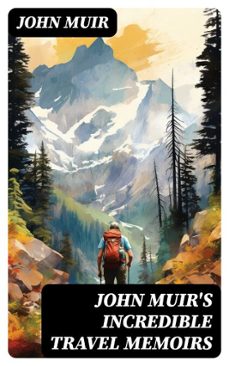 john muir's incredible travel memoirs (ebook)-john muir-8596547744986