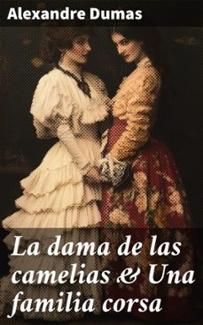la dama de las camelias &amp; una familia corsa (ebook)-alexandre dumas-8596547865186