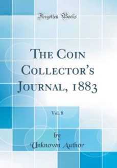 the coin collectors journal, 1883, vol. 8 (classic reprint)-9780265807286