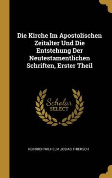 die kirche im apostolischen zeitalter und die entstehung der neutestamentlichen schriften, erster theil-9780270313086