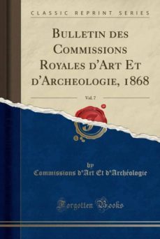bulletin des commissions royales dart et darcheologie 1868 vol 7 classic reprint-9780282468286