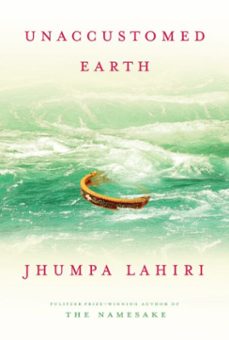 unaccustomed earth-jhumpa lahiri-9780307268686