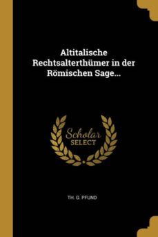 altitalische rechtsalterthumer in der romischen sage-9780341339786