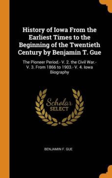 history of iowa from the earliest times to the beginning of the twentieth century by benjamin t. gue-9780341781486