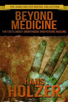 beyond medicine: the facts about unorthodox and psychic healing (ebook)-hans holzer-9780463998786