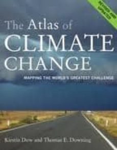 the atlas of climate change: mapping the world s greatest challen ge (2nd rev ed.)-kirstin dow-thomas e. downing-9780520255586