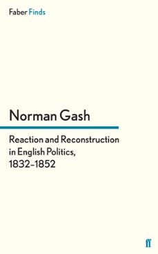 reaction and reconstruction in english politics, 18321852 (ebook)-norman gash-9780571296286