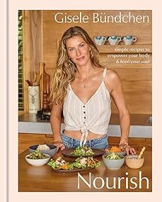 nourish : simple recipes to empower your body and feed your soul-gisele bundchen-9780593580486