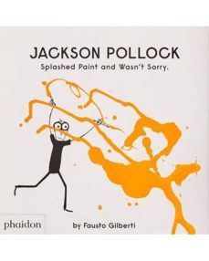 jackson pollock splashed paint and wasn't sor-fausto gilberti-9780714879086