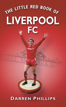 the little red book of liverpool fc (ebook)-darren phillips-9780750953986