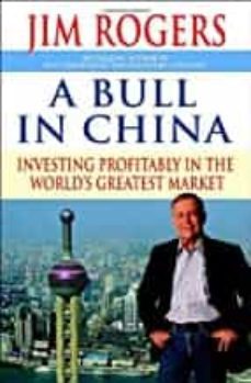 a bull in china: investing profitably in the world s greatest market-jim rogers-9780812977486
