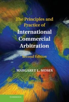 the principles and practice of international commercial arbitrati on (2nd rev. ed)-margaret l. moses-9781107008786