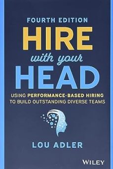 hire with your head: using performance-based hiring to build outstanding diverse teams-lou adler-9781119808886