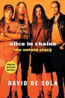 alice in chains: the untold story-david de sola-9781250199386