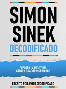 simon sinek decodificado - explora la mente del autor y orador inspirador (ebook)-exito decodificado-exito decodificado-9781304598486