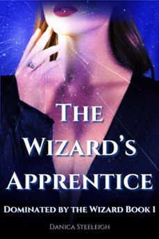 the wizard's apprentice (dominated by the wizard book 1) (ebook)-danica steeleigh-9781311282286