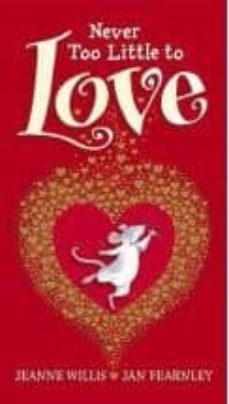 never too little to love-jeanne willis-9781406316186