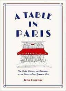 a table in paris: the cafes, bistros, and brasseries of the world s most romantic city-9781419747786