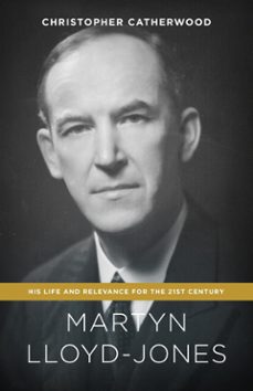 martyn lloyd-jones (ebook)-christopher catherwood-9781433545986