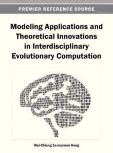 modeling applications and theoretical innovations in interdisciplinary evolutionary computation-9781466636286