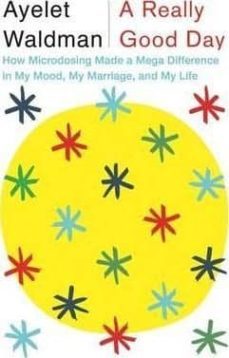 a really good day: how microdosing made a mega difference in my mood, mi marriage, and my life-ayelet waldman-9781472152886