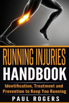 running injuries handbook: identification, treatment and prevention to keep you running (ebook)-paul rogers-9781513061986