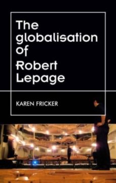 robert lepages original stage productions-karen fricker-9781526178886