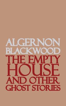 the empty house and other ghost stories (ebook)-algernon blackwood-9781537808086