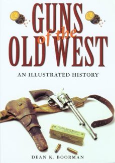 guns of the old west: an illustrated history-dean k. boorman-9781592286386