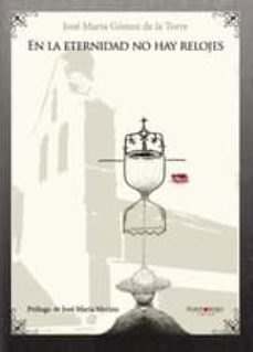 en la eternidad no hay relojes (ebook)-jose maria gomez de la torre-9781635032086