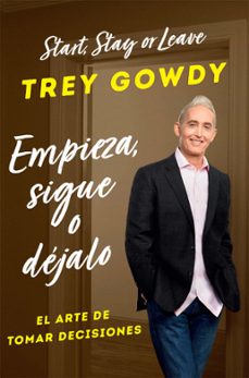 empieza, sigue o dejalo / start, stay or leave (ebook)-trey gowdy-9781644738986