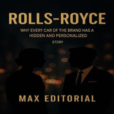 rolls-royce: why every car the brand has a hidden and personalized story. (ebook)-max editorial-9781779749086