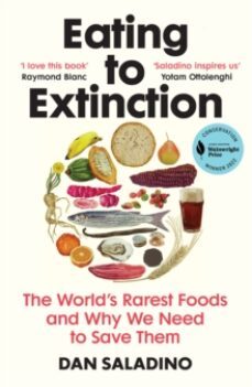 eating to extinction: the world s rarest foods and why we need to save them-dan saladino-9781784709686