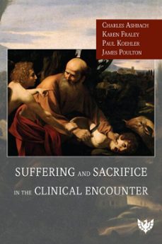 suffering and sacrifice in the clinical encounter (ebook)-charles ashbach-karen fraley-paul koehler-9781912691586