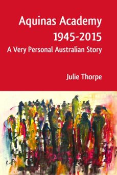 aquinas academy 1945-2015 (ebook)-julie thorpe-9781925486186