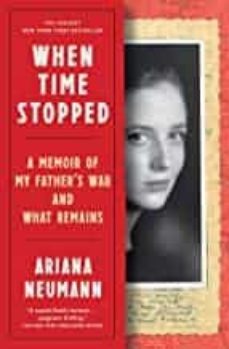 when time stopped: a memoir of my father s war and what remains-9781982106386