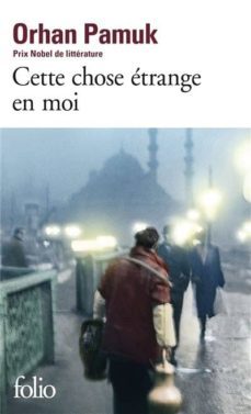 cette chose etrange en moi : la vie, les aventures, les reves du marchand de boza mevlut karatas et l histoire de ses amis, et-9782072825286