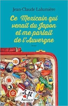 ce mexicain qui venait du japon et me parlait de l auvergne-jean claude lalumiere-9782081363786