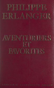 aventuriers et favorites (ebook)-philippe erlanger-9782259303286