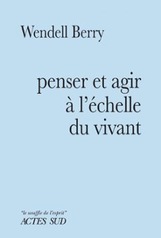 penser et agir a l'echelle du vivant (ebook)-wendell berry-9782330162986