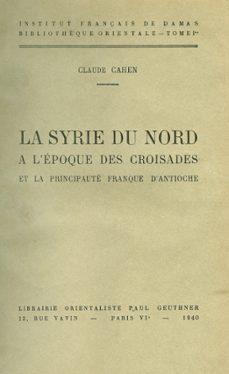 la syrie du nord a lepoque des croisades et la principaute franque dantioche (ebook)-claude cahen-9782351594186