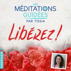 les méditations guidées — libérez  !-tissia louis coudre-9782374341286