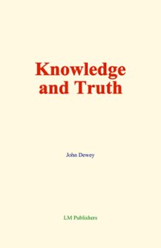 knowledge and truth (ebook)-john dewey-9782384695386