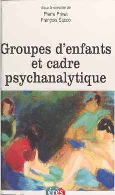 groupes d'enfants et cadre psychanalytique (ebook)-pierre privat-9782402436786