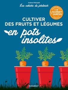 les cahiers du jardinier - cultiver des fruits et legumes en pots insolites (ebook)-andrew mikolajski-9782501153386