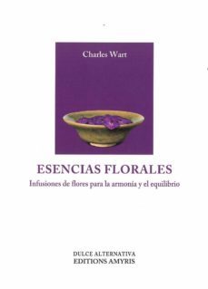 esencias florales: infusiones de flores para la armonia y el equilibrio-charles wart-9782875521286
